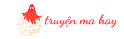 Truyện Ma Hay – Thế Giới Kinh Dị Bí Ẩn