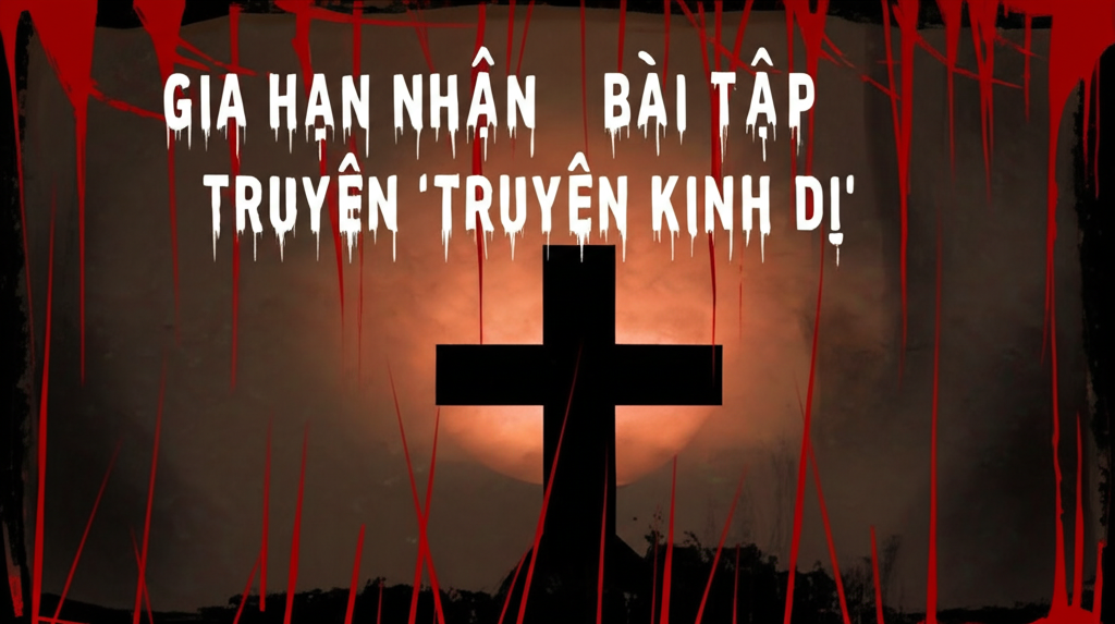 GIA HẠN NHẬN BÀI TẬP TRUYỆN ‘TRUYỆN KINH DỊ”